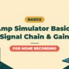 Amp Simulator Basics | Signal Chain Order and How to Think About Gain