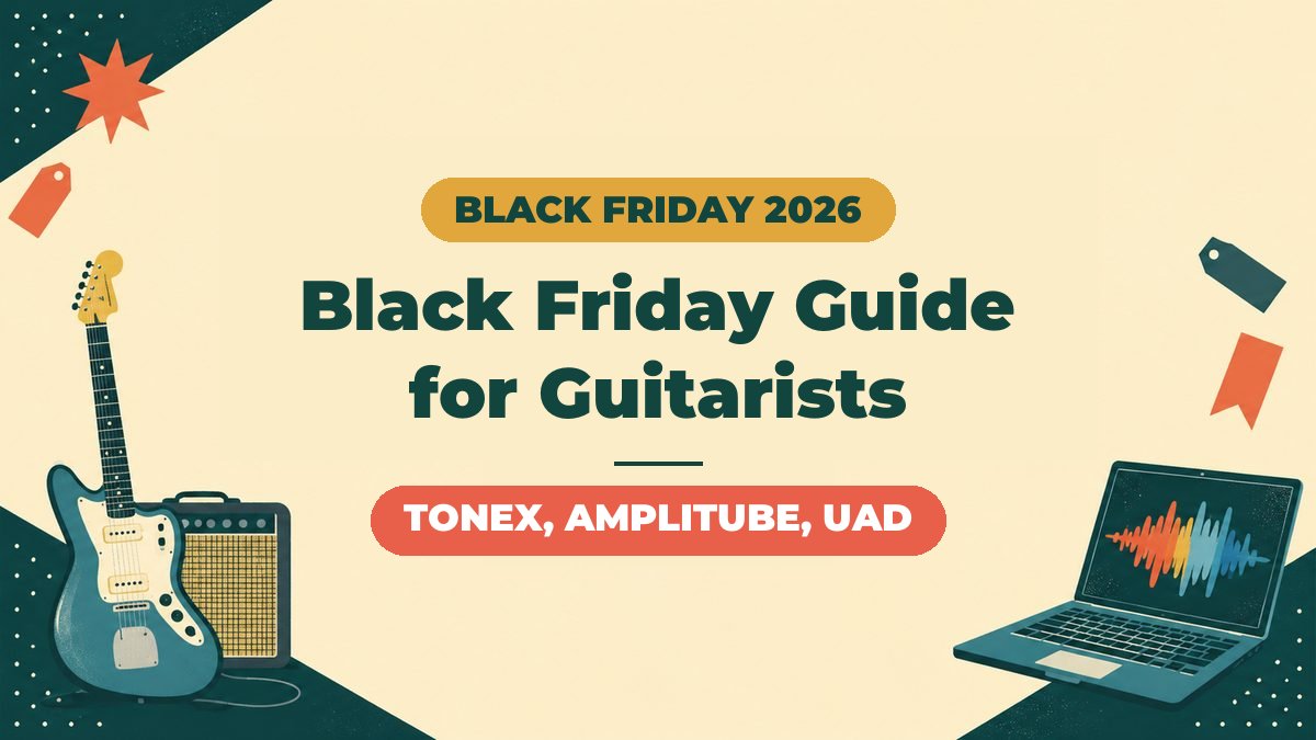 Black Friday 2026 Guide for Guitarists | TONEX, AmpliTube, UAD and How to Buy Without Regret