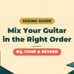 Complete Guide to Mixing Guitar | The Order of EQ, Compression and Time-Based Effects