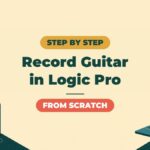 How to Record Guitar in Logic Pro from Scratch (Beginner's Guide)