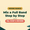 Mixing Basics | Putting Together Two Guitars, Bass, Drums and Vocals