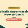 How to Use Valhalla Supermassive | A Free Reverb and Delay That Sounds Like a Paid Plugin